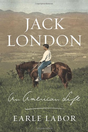 Jack London: An American Life, by Earle Labor Jack London: An American Life, by Earle Labor