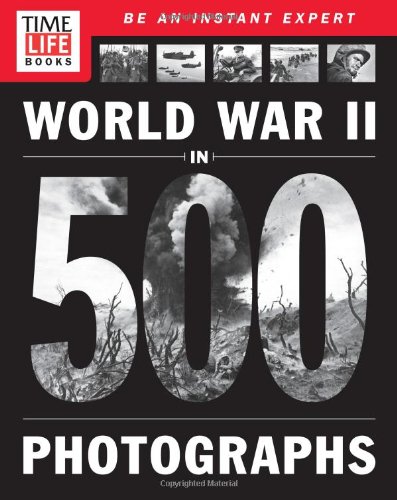 TIME-LIFE World War II in 500 Photographs TIME-LIFE World War II in 500 Photographs