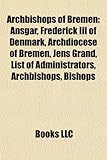 Archbishops of Bremen: Ansgar, Frederick III of Denmark, Archdiocese of Bremen, Jens Grand, List of Administrators, Archbishops, Bishops-