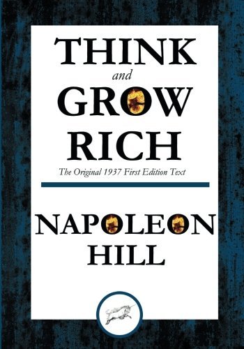Think and Grow Rich The Original 1937 First Edition Text, by Napoleon Hill Think and Grow Rich The Original 1937 First Edition Text, by Napoleon Hill