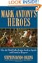 Mark Antony's Heroes: How the Third Gallica Legion Saved an Apostle and Created an Emperor