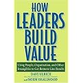 How Leaders Build Value (Using People, Organization And Other Intangibles to Get Bottom-line Results) (Paperback)
