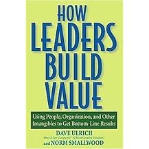 How Leaders Build Value (Using People, Organization And Other Intangibles to Get Bottom-line Results) (Paperback)