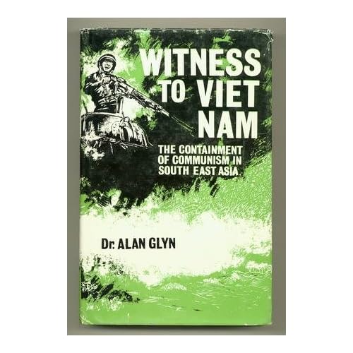 Amazon.com: Witness to Viet Nam: The containment of communism in South East Asia (9780853070078): Alan Glyn