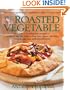 The Roasted Vegetable: How to Roast Everything from Artichokes to Zucchini for Big, Bold Flavors in Pasta, Pizza, Risotto, Side Dishes, Couscous, Salsas, Dips, Sandwiches, and Salads (Non)