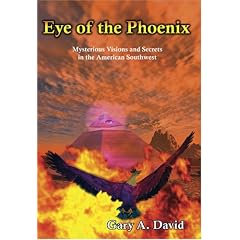 Eye of the Phoenix: Mysterious Visions and Anomalies in the American Southwest: Mysterious Visions and Secrets of the American Southwest
