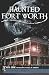 Haunted Fort Worth (TX)