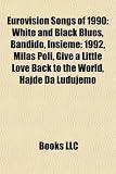 Eurovision Songs of 1990: White and Black Blues, Bandido, Insieme: 1992, Milas Poli, Give a Little Love Back to the World, Hajde Da Ludujemo