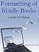 Formatting of Kindle Books: a Brief Tutorial Formatting of Kindle Books: a Brief Tutorial