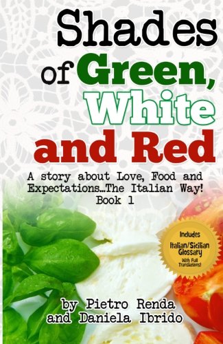 Shades of Green, White and Red: A Story about Love, Food and Expectations...The Italian Way!