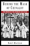 Behind the Mask of Chivalry: The Making of the Second Ku Klux Klan