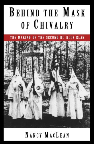 Behind the mask of chivalry: the making of the second ku klux kla…