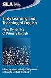 Early learning and teaching of English : new dynamics of primary English