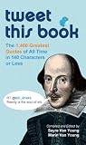 read full review Tweet This Book: The 1,400 Greatest Quotes of All Time in 140 Characters or Less