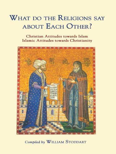 What Do The Religions Say About Each Other?: Christian Attitudes Towards Islam Islamic Attitudes Towards Christianity