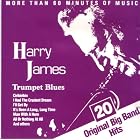 Trumpet Blues: 20 Original Big Band Hits by Harry James