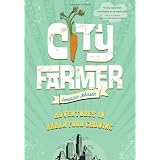 City Farmer: Adventures in Urban Food Growingby Lorraine Johnson