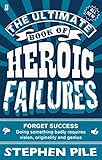 The Ultimate Book of Heroic Failures