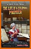 The Life of a Colonial Printer (Jr. Graphic Colonial America)