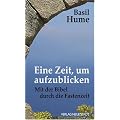 Eine Zeit, um aufzublicken: Mit der Bibel durch die Fastenzeit