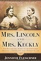 Mrs. Lincoln and Mrs. Keckly: The Remarkable Story of the Friendship Between a First Lady and a Former Slave