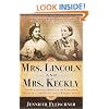 Mrs. Lincoln and Mrs. Keckly: The Remarkable Story of the Friendship Between a First Lady and a Former Slave