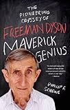 Maverick Genius: The Pioneering Odyssey of Freeman Dyson