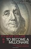 ITS NEVER TOO LATE TO BECOME A MILLIONAIRE: Inspiring Stories of Success in Midlife and Beyond