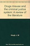 Drugs misuse and the criminal justice system : a review of the literature