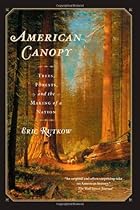 American Canopy: Trees, Forests, and the Making of a Nation American Canopy: Trees, Forests, and the Making of a Nation
