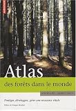 Atlas des for�ts dans le monde : Prot�ger, d�velopper, g�rer une ressource vitale