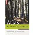 Atlas des for�ts dans le monde : Prot�ger, d�velopper, g�rer une ressource vitale