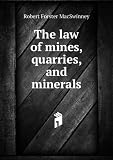 The law of mines, quarries, and minerals