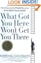 What Got You Here Won't Get You There: How Successful People Become Even More Successful