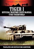 Tiger I - Official Wartime Crew Manual (The Tigerfibel) (Hitler's War Machine)