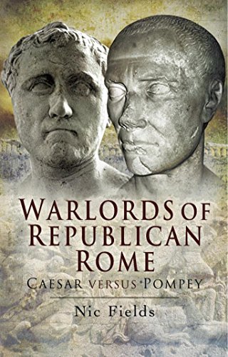 Warlords of Republican Rome: Caesar Versus Pompey