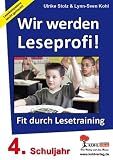 Wir werden Leseprofi, Fit durch Lesetraining: 4 - Schuljahr - Ulrike Stolz, Lynn-Sven Kohl