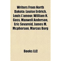 Writers from North Dakota: Louise Erdrich, Louis L'Amour, William H. Gass, Maxwell Anderson, Eric Sevareid, James M. McPherson, Marcus Borg
