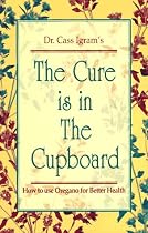 The Cure is in the Cupboard: How to Use Oregano for Better Health