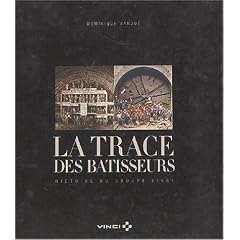 La trace des b�tisseurs : Histoire du Groupe Vinci