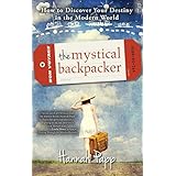 the mystical backpacker how to discover your destiny in the modern world