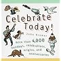 Celebrate Today!: More than 4,000 Holidays, Celebrations, Origins, and Anniversaries