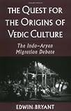 The Quest for the Origins of Vedic Culture: The Indo-Aryan Migration Debate