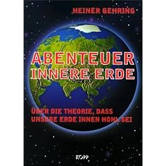 Abenteuer Innere Erde. �ber die Theorie, dass unsere Erde innen hohl sei