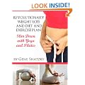 Revolutionary Diet and Weightloss and Diet and Exercise Plan. Slim Down with Yoga and Pilates