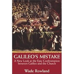 Galileo's Mistake: A New Look At the Epic Confrontation Between Galileo and the Church