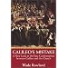 Galileo's Mistake: A New Look At the Epic Confrontation Between Galileo and the Church