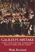 Galileo's Mistake: A New Look At the Epic Confrontation Between Galileo and the Church
