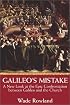 Galileo's Mistake: A New Look At the Epic Confrontation Between Galileo and the Church