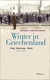 Winter in Griechenland: Krieg - Besatzung - Shoah 1940-1944 - Christoph U. Schminck-Gustavus